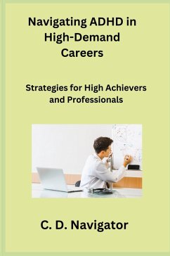 Navigating ADHD in High-Demand Careers - Navigator, C. D.