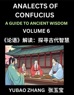 Analects of Confucius (Part 6)- A Guide to Ancient Wisdom, Learn Chinese Language and Culture with Quotes and Sayings from Lunyu, Confucianism Lessons of Life Propagated by China's Master Confucius and His Disciples - Zhang, Yubao