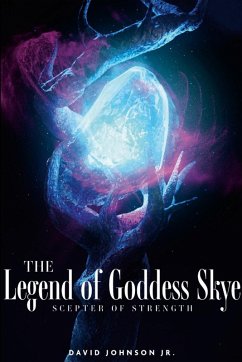 The Legend of Goddess Skye - Scepter of Strength - Johnson, David