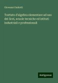 Trattato d'algebra elementare ad uso dei licei, scuole tecniche ed istituti industriali e professionali