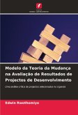 Modelo da Teoria da Mudança na Avaliação de Resultados de Projectos de Desenvolvimento Modelo da Teoria da Mudança na Avaliação de Resultados de Projectos de Desenvolvimento