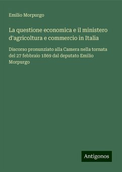 La questione economica e il ministero d'agricoltura e commercio in Italia - Morpurgo, Emilio