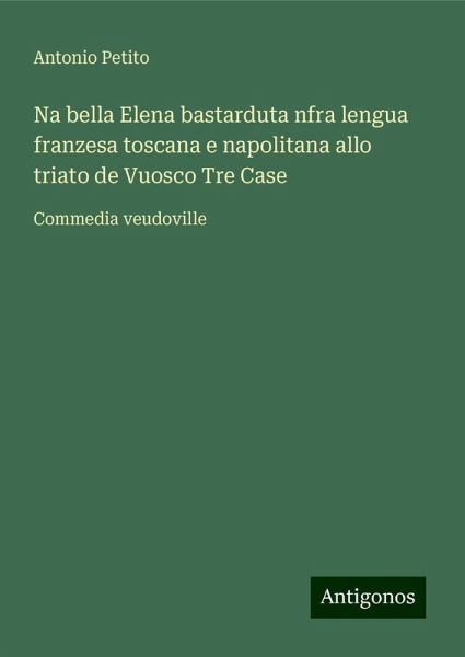 Na bella Elena bastarduta nfra lengua franzesa toscana e napolitana allo triato de Vuosco Tre Case