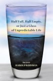 Half Full, Half Empty, or Just a Glass of Unpredictable Life Half Full, Half Empty, or Just a Glass of Unpredictable Life