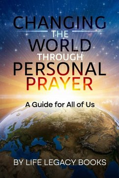 Changing the World Through Personal Prayer - Books, Life Legacy