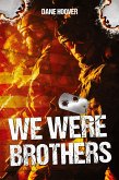 We Were Brothers We Were Brothers