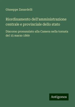 Riordinamento dell'amministrazione centrale e provinciale dello stato - Zanardelli, Giuseppe