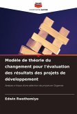 Modèle de théorie du changement pour l'évaluation des résultats des projets de développement Modèle de théorie du changement pour l'évaluation des résultats des projets de développement