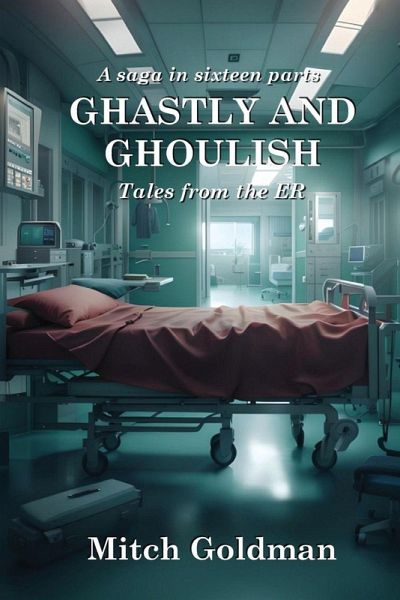 Ghastly and Ghoulish Tales from the ER Ghastly and Ghoulish Tales from the ER