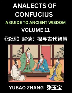 Analects of Confucius (Part 11)- A Guide to Ancient Wisdom, Learn Chinese Language and Culture with Quotes and Sayings from Lunyu, Confucianism Lessons of Life Propagated by China's Master Confucius and His Disciples - Zhang, Yubao