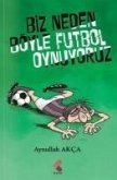 Biz Neden Böyle Futbol Oynuyoruz Biz Neden Böyle Futbol Oynuyoruz