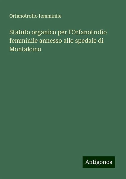 Statuto organico per l'Orfanotrofio femminile annesso allo spedale di Montalcino