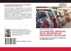 CALIDAD DEL SERVICIO EN EL REGISTRO DE PROPIEDAD VEHICULAR CALIDAD DEL SERVICIO EN EL REGISTRO DE PROPIEDAD VEHICULAR