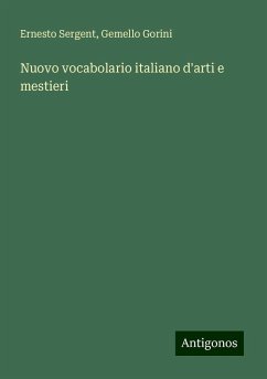 Nuovo vocabolario italiano d'arti e mestieri - Sergent, Ernesto; Gorini, Gemello