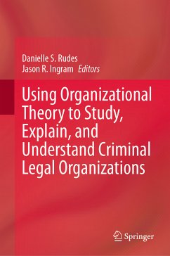 Using Organizational Theory to Study, Explain, and Understand Criminal Legal Organizations (eBook, PDF)