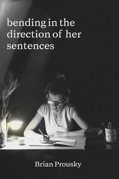 bending in the direction of her sentences (eBook, ePUB) - Prousky, Brian