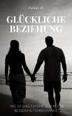 Glückliche Beziehung - wie du endlich eine glückliche Beziehung führen kannst (eBook, ePUB)