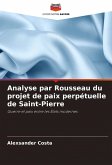 Analyse par Rousseau du projet de paix perpétuelle de Saint-Pierre Analyse par Rousseau du projet de paix perpétuelle de Saint-Pierre