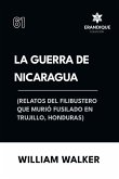 La Guerra de Nicaragua (Relatos del filibustero que murió fusilado en Trujillo, Honduras)
