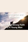 Determination and Dedication Building Strong Faith As A Young Man Determination and Dedication Building Strong Faith As A Young Man