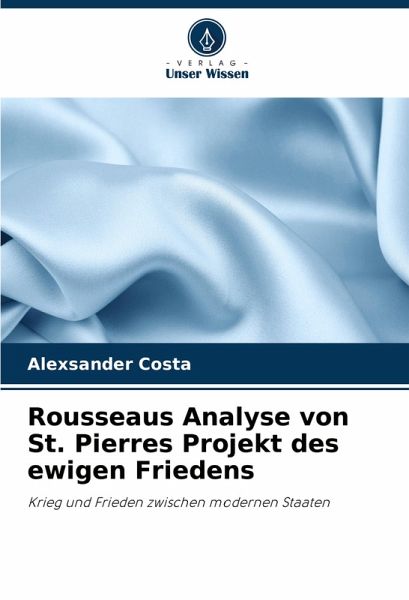 Rousseaus Analyse von St. Pierres Projekt des ewigen Friedens