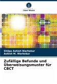 Zufällige Befunde und Überweisungsmuster für CBCT Zufällige Befunde und Überweisungsmuster für CBCT