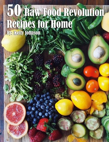 50 Raw Food Revolution Recipes for Home 50 Raw Food Revolution Recipes for Home