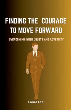 Finding the Courage to Move Forward - Lee, Laura