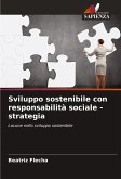 Sviluppo sostenibile con responsabilità sociale - strategia Sviluppo sostenibile con responsabilità sociale - strategia