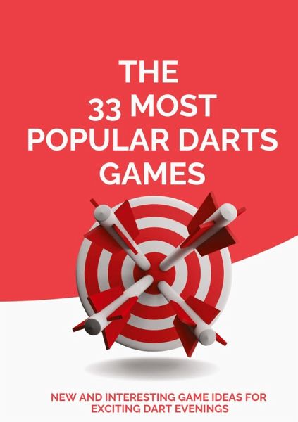 THE 33 MOST POPULAR DARTS GAMES THE 33 MOST POPULAR DARTS GAMES