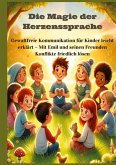 Die Magie der Herzenssprache: Die Magie der Herzenssprache: Gewaltfreie Kommunikation für Kinder leicht erklärt ¿ Freundschaft und Konflikte friedlich lösen