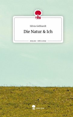 Die Natur & Ich. Life is a Story - story.one - Gebhardt, Silvia