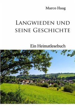 Langwieden und seine Geschichte - Ein Heimatlesebuch - Haag, Marco Langwieden und seine Geschichte - Ein Heimatlesebuch - Haag, Marco