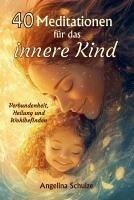 40 Meditationen für das innere Kind - Schulze, Angelina