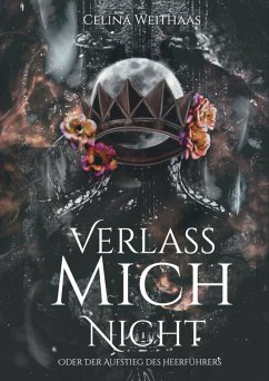 Verlass mich nicht Oder Der Aufstieg des Heerführers (eBook, ePUB) - Weithaas, Celina