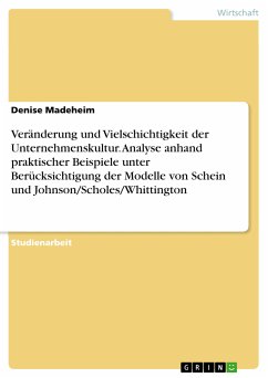 Veränderung und Vielschichtigkeit der Unternehmenskultur. Analyse anhand praktischer Beispiele unter Berücksichtigung der Modelle von Schein und Johnson/Scholes/Whittington (eBook, PDF)