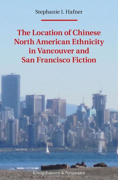 The Location of Chinese North American Ethnicity in Vancouver and San Francisco Fiction (eBook, ePUB)