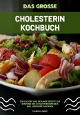 Das große Cholesterin Kochbuch: 200 leckere und gesunde Rezepte zur Senkung des Cholesterinspiegels inkl. Nährwertangaben (eBook, ePUB)