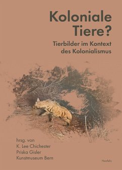 Koloniale Tiere? (eBook, PDF) - Adams, Chanelle; Brizon, Claire; Chichester, K. Lee; Csernay, Sarah; Diop, Ibou Coulibaly; Dornberg, Frauke; Duruaku, Chisom; Étienne, Noémie; Fuhrmann, Wolfgang; Gisler, Priska; Hochadel, Oliver; Lee, Chonja; Lowis, Kristina; Thomson, Christina; Wismer, Étienne; Zehnle, Stephanie; Zeller, Joachim