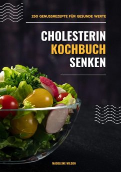 Cholesterin senken Kochbuch: 250 Genussrezepte für gesunde Werte (Herzgesunde Küche) (eBook, ePUB) - Wilson, Madeleine