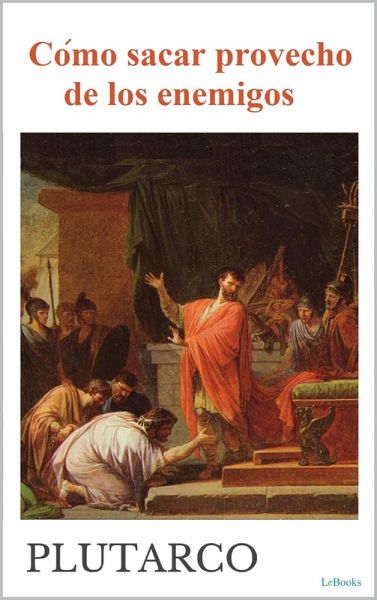 Cómo sacar provecho de los enemigos - Plutarco (eBook, ePUB)