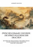 Zwischen Himmel und Erde: Die spirituelle Reise der Drachen (eBook, ePUB) Zwischen Himmel und Erde: Die spirituelle Reise der Drachen (eBook, ePUB)