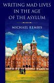 Writing Mad Lives in the Age of the Asylum Writing Mad Lives in the Age of the Asylum