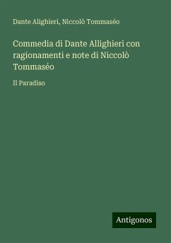 Commedia di Dante Allighieri con ragionamenti e note di Niccolò Tommaséo - Alighieri, Dante; Tommaséo, Niccolò