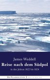 Reise nach dem Südpol in den Jahren 1822 bis 1824 Reise nach dem Südpol in den Jahren 1822 bis 1824