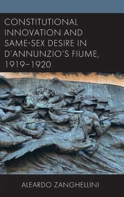 Cover Constitutional Innovation and Same-Sex Desire in D'Annunzio's Fiume, 1919-1920