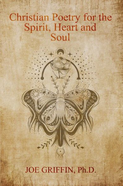 Christian Poetry of Spirit, Heart and Soul Christian Poetry of Spirit, Heart and Soul