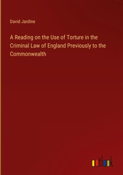 Cover A Reading on the Use of Torture in the Criminal Law of England Previously to the Commonwealth