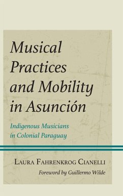 Musical Practices and Mobility in Asunción - Cianelli, Laura Fahrenkrog; Fahrenkrog Cianelli, Laura