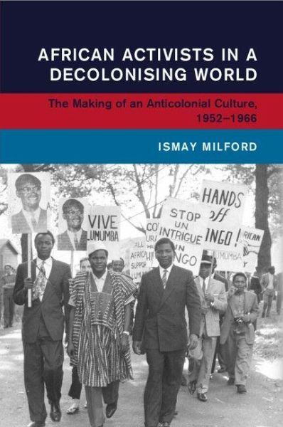 African Activists in a Decolonising World African Activists in a Decolonising World